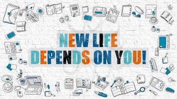 New Life Depends on You - Multicolor Concept with Doodle Icons Around on White Brick Wall Background. Modern Illustration with Elements of Doodle Design Style.