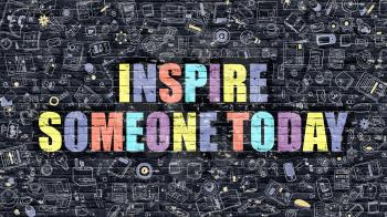 Inspire Someone Today Concept. Modern Illustration. Multicolor Inspire Someone Today Drawn on Dark Brick Wall. Doodle Icons. Doodle Style of  Inspire Someone Today Concept.