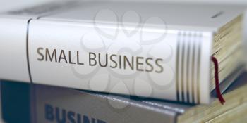 Business Concept: Closed Book with Title Small Business in Stack, Closeup View. Book in the Pile with the Title on the Spine Small Business. Blurred 3D.