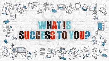 What is Success to You Concept. Modern Line Style Illustration. Multicolor What is Success to You  Drawn on White Brick Wall. Doodle Icons. Doodle Design Style of What is Success to You Concept.