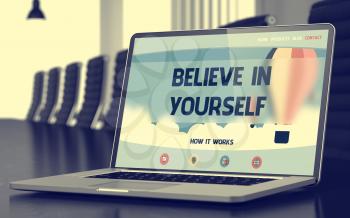 Laptop Screen with Believe In Yourself Concept on Landing Page. Closeup View. Modern Conference Room Background. Toned Image. Blurred Background. 3D.