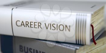 Career Vision - Book Title. Close-up of a Book with the Title on Spine Career Vision. Book in the Pile with the Title on the Spine Career Vision. Blurred Image with Selective focus. 3D Illustration.