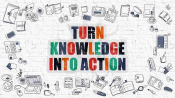 Turn Knowledge Into Action Concept. Modern Line Style Illustration. Multicolor Turn Knowledge Into Action Drawn on White Brick Wall. Doodle Icons. Doodle Design Style.