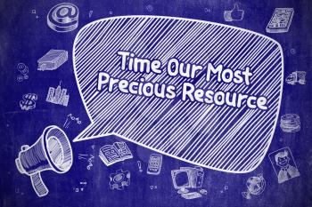 Speech Bubble with Phrase Time Our Most Precious Resource Cartoon. Illustration on Blue Chalkboard. Advertising Concept. 