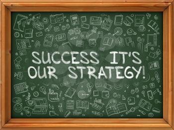 Success its Our Strategy - Hand Drawn on Green Chalkboard with Doodle Icons Around. Modern Illustration with Doodle Design Style.