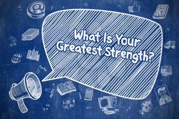 Speech Bubble with Inscription What Is Your Greatest Strength Hand Drawn. Illustration on Blue Chalkboard. Advertising Concept. 