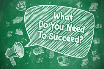Speech Bubble with Inscription What Do You Need To Succeed Doodle. Illustration on Green Chalkboard. Advertising Concept. 
