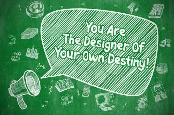Speech Bubble with Text You Are The Designer Of Your Own Destiny Cartoon. Illustration on Green Chalkboard. Advertising Concept. 