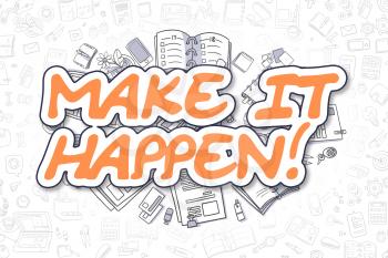 Make IT Happen Doodle Illustration of Orange Inscription and Stationery Surrounded by Doodle Icons. Business Concept for Web Banners and Printed Materials. 