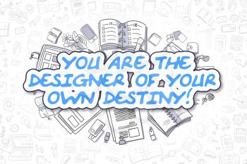 You Are The Designer Of Your Own Destiny - Sketch Business Illustration. Blue Hand Drawn Inscription You Are The Designer Of Your Own Destiny Surrounded by Stationery. Doodle Design Elements. 