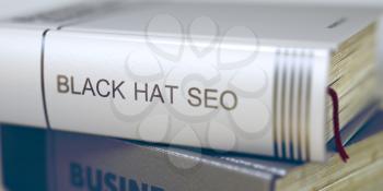 Stack of Business Books. Book Spines with Title - Black Hat Seo. Closeup View. Book Title of Black Hat Seo. Blurred Image with Selective focus. 3D Rendering.
