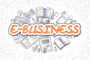 E-Business - Sketch Business Illustration. Orange Hand Drawn Word E-Business Surrounded by Stationery. Doodle Design Elements. 