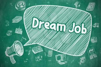 Business Concept. Megaphone with Phrase Dream Job. Hand Drawn Illustration on Blue Chalkboard. Speech Bubble with Phrase Dream Job Hand Drawn. Illustration on Blue Chalkboard. Advertising Concept. 