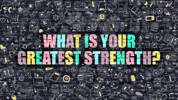 What is Your Greatest Strength Concept. Multicolor What is Your Greatest Strength Drawn on Dark Brick Wall. Doodle Style of What is Your Greatest Strength Concept.