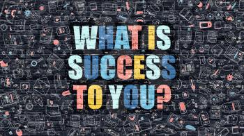 What is Success to You Concept. Modern Illustration. Multicolor What is Success to You Drawn on Dark Brick Wall. Doodle Icons. Doodle Style of  What is Success to You Concept.