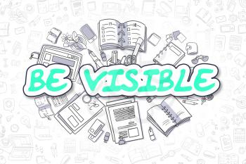 Business Illustration of Be Visible. Doodle Green Inscription Hand Drawn Doodle Design Elements. Be Visible Concept. 