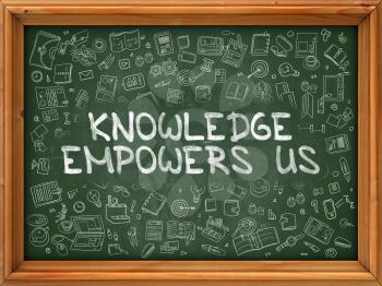 Knowledge Empowers Us - Hand Drawn on Green Chalkboard with Doodle Icons Around. Modern Illustration with Doodle Design Style.