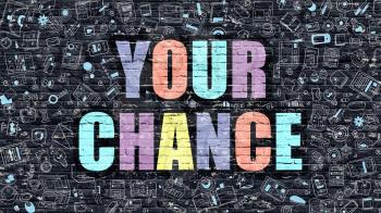 Your Chance Concept. Your Chance Drawn on Dark Wall. Your Chance in Multicolor. Your Chance Concept. Modern Illustration in Doodle Design of Your Chance.