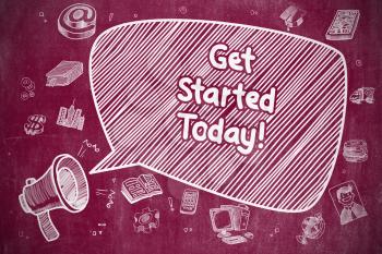 Business Concept. Megaphone with Phrase Get Started Today. Cartoon Illustration on Red Chalkboard. Get Started Today on Speech Bubble. Doodle Illustration of Screaming Megaphone. Advertising Concept. 