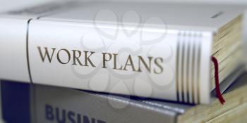 Work Plans Concept. Book Title. Work Plans - Closeup of the Book Title. Closeup View. Work Plans - Book Title on the Spine. Closeup View. Stack of Business Books. Toned Image with Selective focus. 3D.