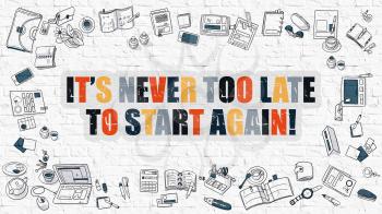 Its Never Too Late to Start Again - Multicolor Concept with Doodle Icons Around on White Brick Wall Background. Modern Illustration with Elements of Doodle Design Style.