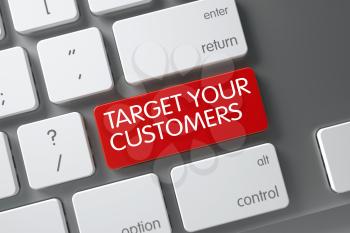 Concept of Target Your Customers, with Target Your Customers on Red Enter Keypad on Modern Keyboard. 3D.