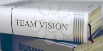 Stack of Business Books. Book Spines with Title - Team Vision. Closeup View. Team Vision - Leather-bound Book in the Stack. Closeup. Blurred Image with Selective focus. 3D.