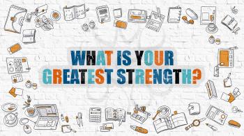 What is Your Greatest Strength Concept. What is Your Greatest Strength Drawn on White Wall. Modern Style Illustration. Doodle Design Style of What is Your Greatest Strength. White Brick Wall.