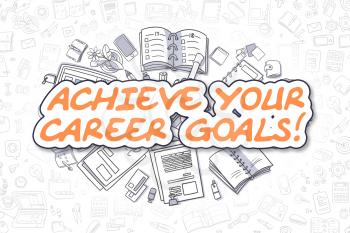 Business Illustration of Achieve Your Career Goals. Doodle Orange Word Hand Drawn Cartoon Design Elements. Achieve Your Career Goals Concept. 