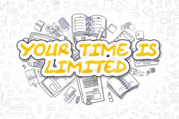 Yellow Word - Your Time Is Limited. Business Concept with Cartoon Icons. Your Time Is Limited - Hand Drawn Illustration for Web Banners and Printed Materials. 