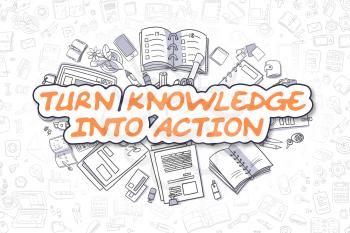 Turn Knowledge Into Action Doodle Illustration of Orange Word and Stationery Surrounded by Cartoon Icons. Business Concept for Web Banners and Printed Materials. 