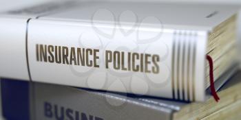 Insurance Policies - Book Title. Insurance Policies. Book Title on the Spine. Stack of Books with Title - Insurance Policies. Closeup View. Toned Image. 3D.