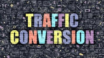 Traffic Conversion. Multicolor Inscription on Dark Brick Wall with Doodle Icons. Traffic Conversion Concept in Modern Style. Doodle Design Icons. Traffic Conversion on Dark Brickwall Background.