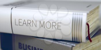 Learn More - Business Book Title. Close-up of a Book with the Title on Spine Learn More. Book in the Pile with the Title on the Spine Learn More. Blurred Image with Selective focus. 3D Rendering.