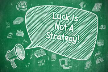 Luck Is Not A Strategy on Speech Bubble. Cartoon Illustration of Yelling Bullhorn. Advertising Concept. 