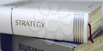 Strategy. Book Title on the Spine. Book Title of Strategy. Strategy - Leather-bound Book in the Stack. Closeup. Business - Book Title. Strategy. Blurred Image with Selective focus. 3D Illustration.