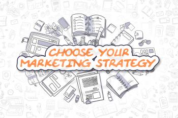 Choose Your Marketing Strategy Doodle Illustration of Orange Inscription and Stationery Surrounded by Cartoon Icons. Business Concept for Web Banners and Printed Materials. 