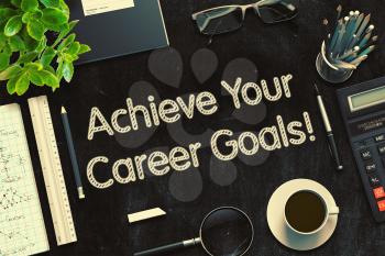 Black Chalkboard with Achieve Your Career Goals Concept. 3d Rendering. Toned Illustration.