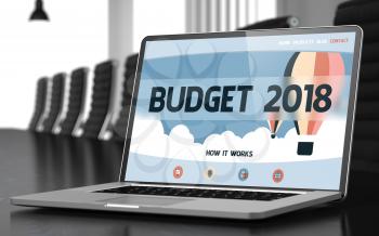 Budget 2018 on Landing Page of Laptop Display in Modern Meeting Room Closeup View. Blurred Image with Selective focus. 3D Render.