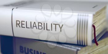 Reliability - Business Book Title. Business Concept: Closed Book with Title Reliability in Stack, Closeup View. Toned Image with Selective focus. 3D Rendering.