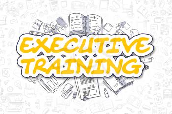 Executive Training Doodle Illustration of Yellow Text and Stationery Surrounded by Cartoon Icons. Business Concept for Web Banners and Printed Materials. 