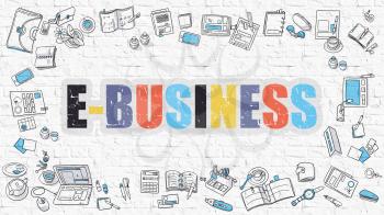 E-Business. Multicolor Inscription on White Brick Wall with Doodle Icons Around. E-Business Concept. Modern Style Illustration with Doodle Design Icons. E-Business on White Brickwall Background.