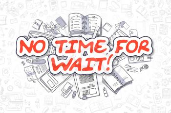 Business Illustration of No Time For Wait. Doodle Red Inscription Hand Drawn Doodle Design Elements. No Time For Wait Concept. 