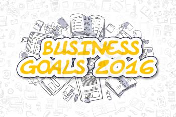 Business Goals 2016 - Hand Drawn Business Illustration with Business Doodles. Yellow Inscription - Business Goals 2016 - Cartoon Business Concept. 
