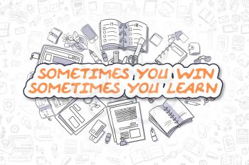 Sometimes You Win Sometimes You Learn - Sketch Business Illustration. Orange Hand Drawn Inscription Sometimes You Win Sometimes You Learn Surrounded by Stationery. Doodle Design Elements. 