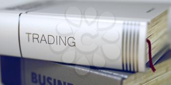 Trading Concept. Book Title. Close-up of a Book with the Title on Spine Trading. Book Title on the Spine - Trading. Blurred Image with Selective focus. 3D.