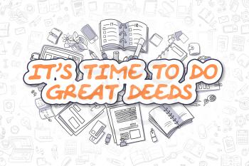 Cartoon Illustration of Its Time To Do Great Deeds, Surrounded by Stationery. Business Concept for Web Banners, Printed Materials. 