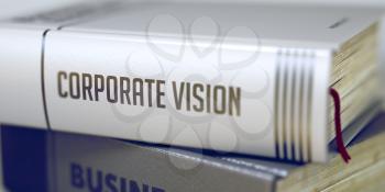 Business Concept: Closed Book with Title Corporate Vision in Stack, Closeup View. Business - Book Title. Corporate Vision. Blurred Image with Selective focus. 3D Rendering.