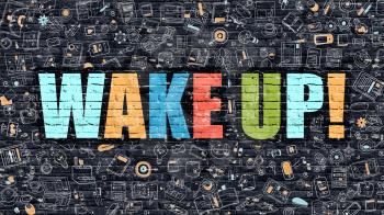 Wake Up - Multicolor Concept on Dark Brick Wall Background with Doodle Icons Around. Modern Illustration with Elements of Doodle Design Style. Wake Up on Dark Wall. Wake Up Concept.Wake Up.