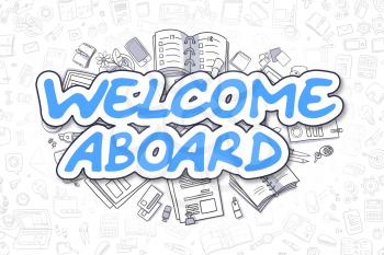 Welcome Aboard - Hand Drawn Business Illustration with Business Doodles. Blue Text - Welcome Aboard - Cartoon Business Concept. 